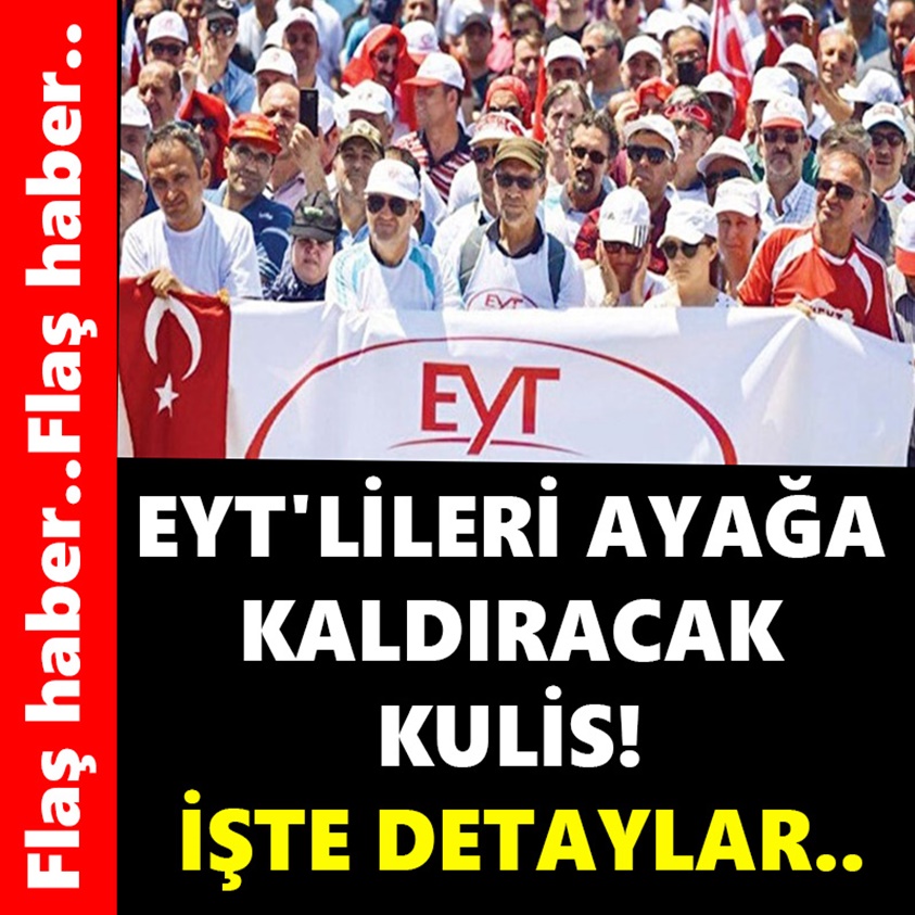 EYT'LİLERİ AYAĞA KALDIRACAK KULİS İŞTE DETAYLAR!