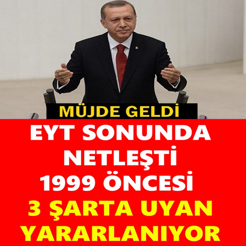 EYT SONUNDA NETLEŞTİ 1999 ÖNCESİ 3 ŞARTA UYAN YARARLANIYOR