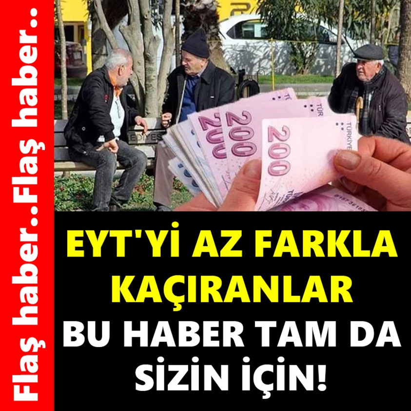 EYT'Yİ AZ FARKLA KAÇIRANLAR BU HABER TAM DA SİZİN İÇİN!