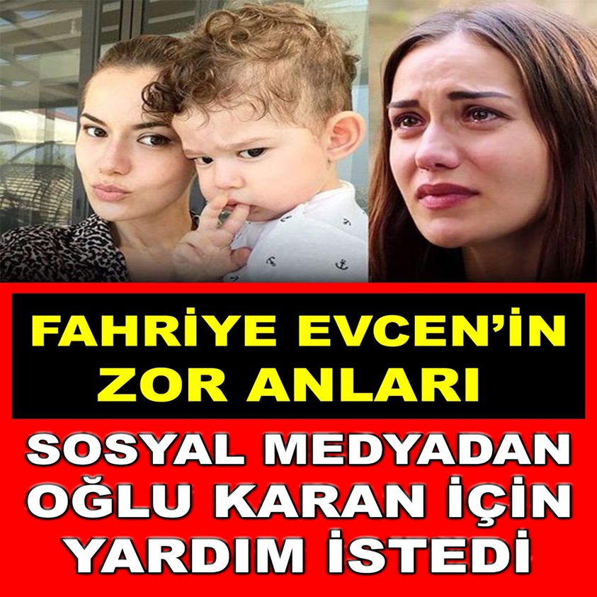 FAHRİYE EVCEN'İN ZOR ANLARI SOSYAL MEDYADAN OĞLU KARAN İÇİN YARDIM İSTEDİ