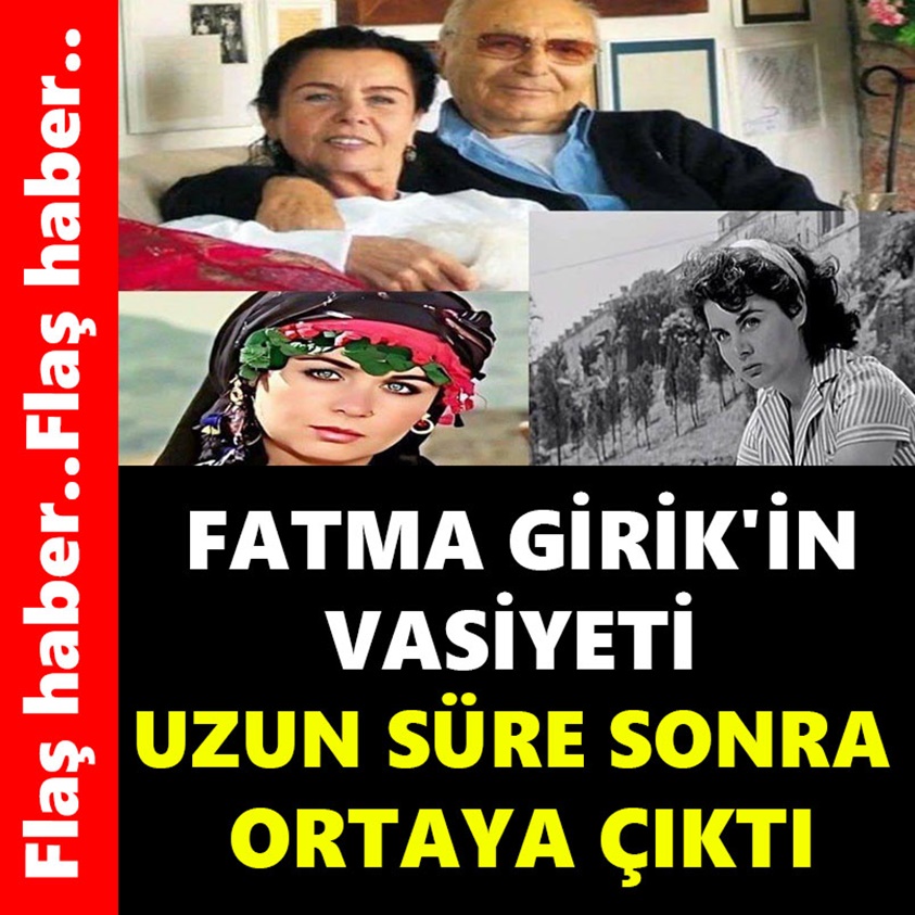 FATMA GİRİK'İN VASİYETİ UZUN SÜRE SONRA ORTAYA ÇIKTI