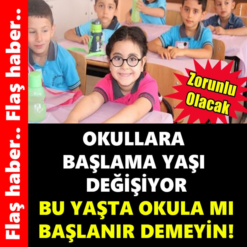 FLAŞ AÇIKLAMA..OKULLARA BAŞLAMA YAŞI DEĞİŞİYOR 