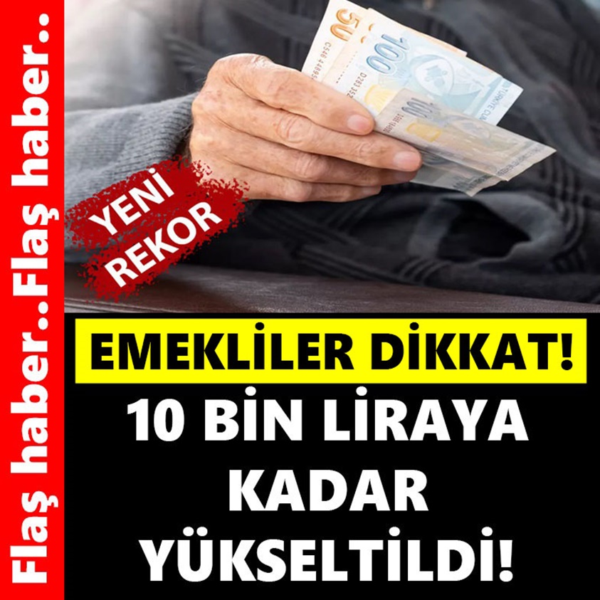 FLAŞ HABER. .10 BİN LİRAYA KADAR YÜKSELTİLDİ