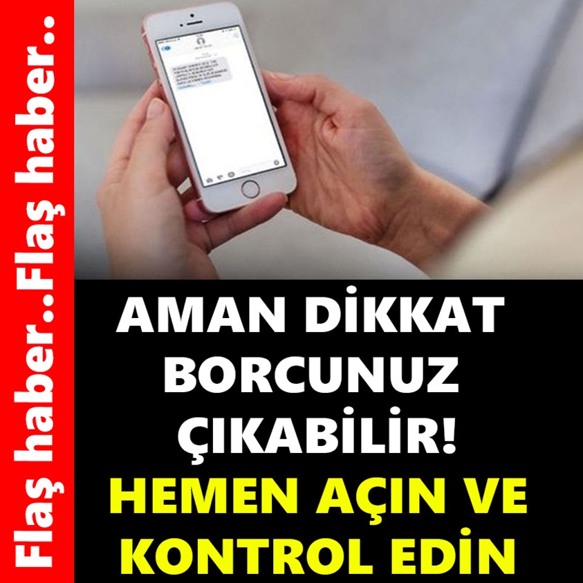 FLAŞ HABER.. AMAN DİKKAT BORCUNUZ ÇIKABİLİR!