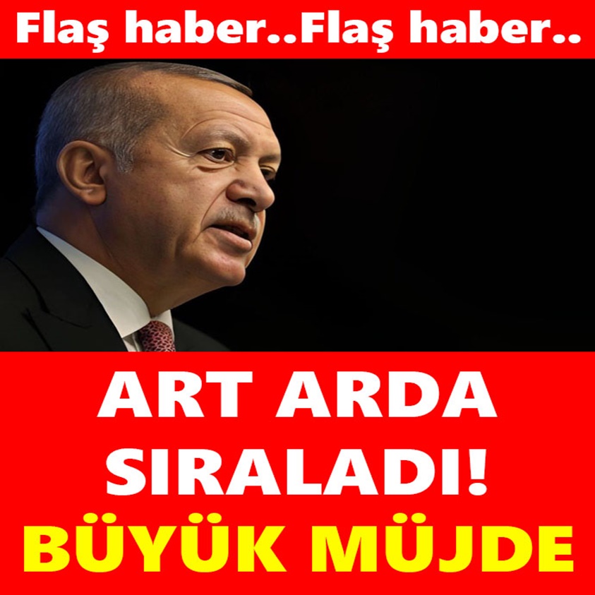 FLAŞ HABER..ART ARDA SIRALADI BÜYÜK MÜJDE!