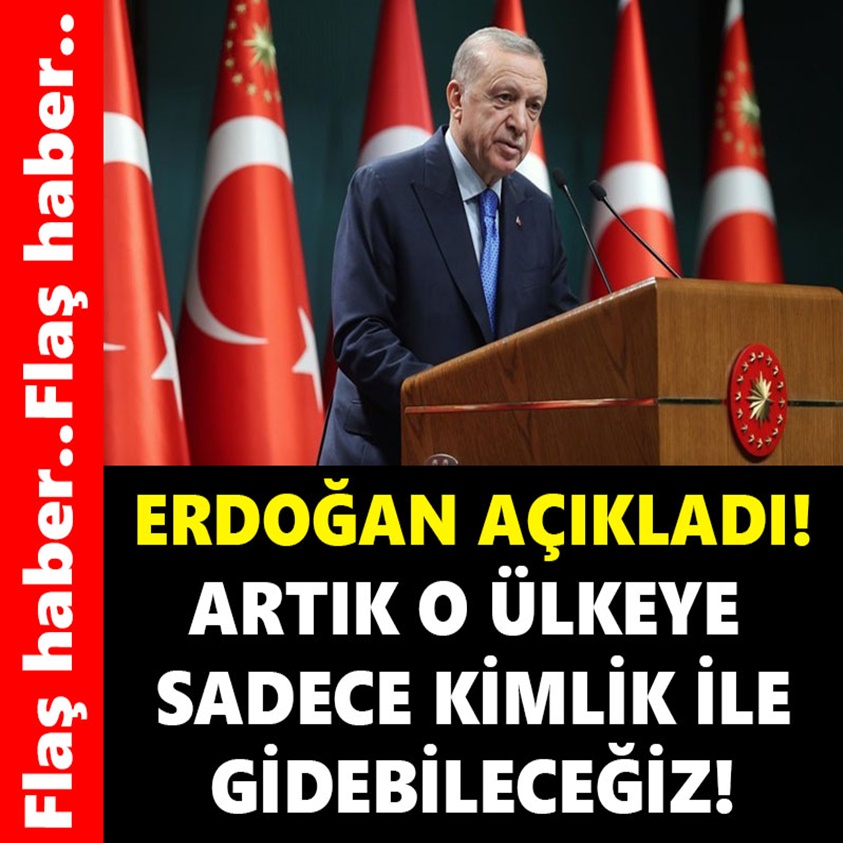 FLAŞ HABER... ARTIK O ÜLKEYE SADECE KİMLİK İLE GİDEBİLECEĞİZ 