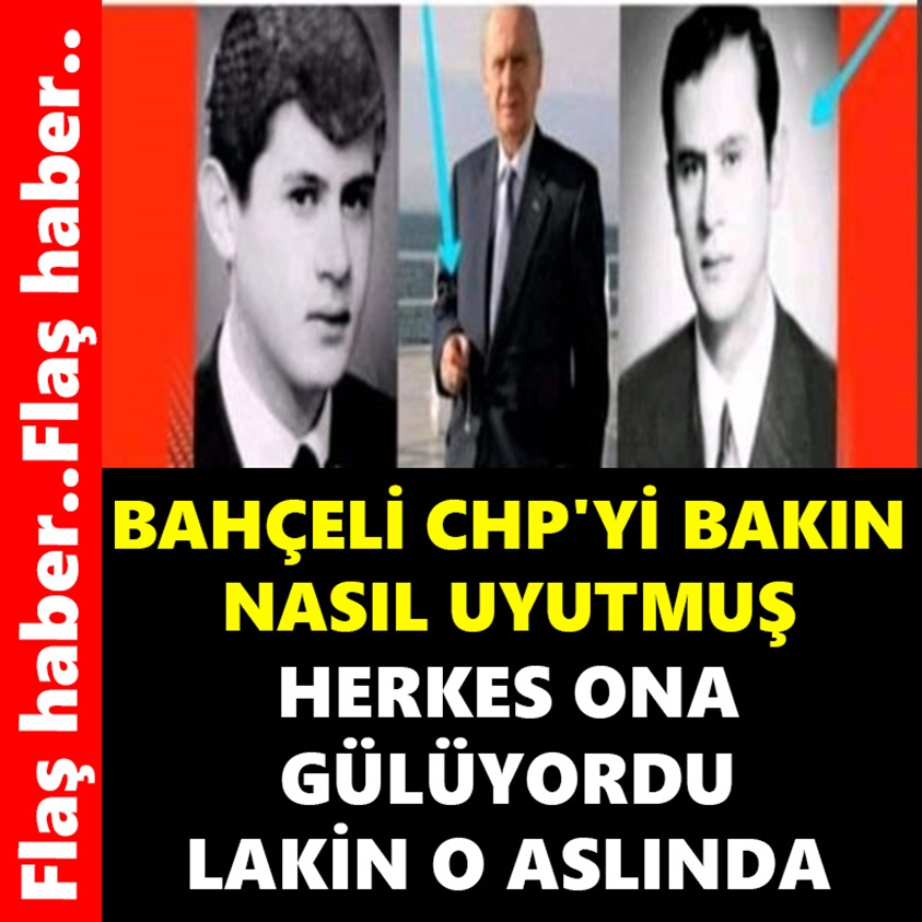 FLAŞ HABER.. BAHÇELİ CHP'Yİ BAKIN NASIL UNUTMUŞ 