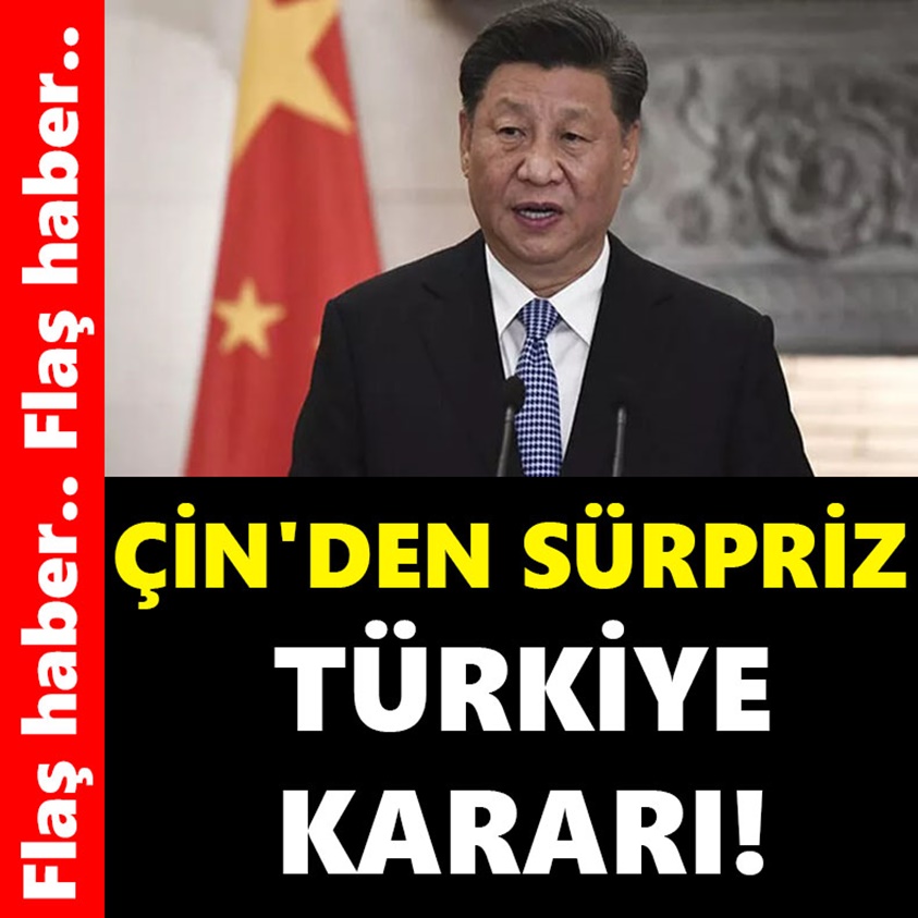 FLAŞ HABER.. ÇİN'DEN SÜRPRİZ TÜRKİYE KARARI!