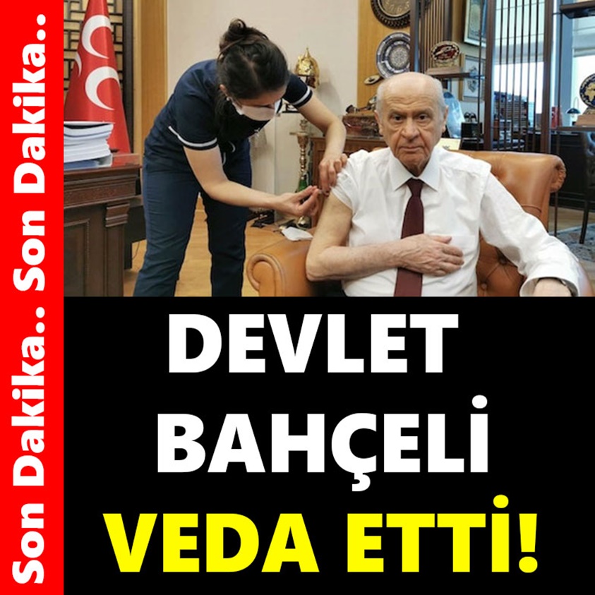 FLAŞ HABER.. DEVLET BAHÇELİ VEDA ETTİ!