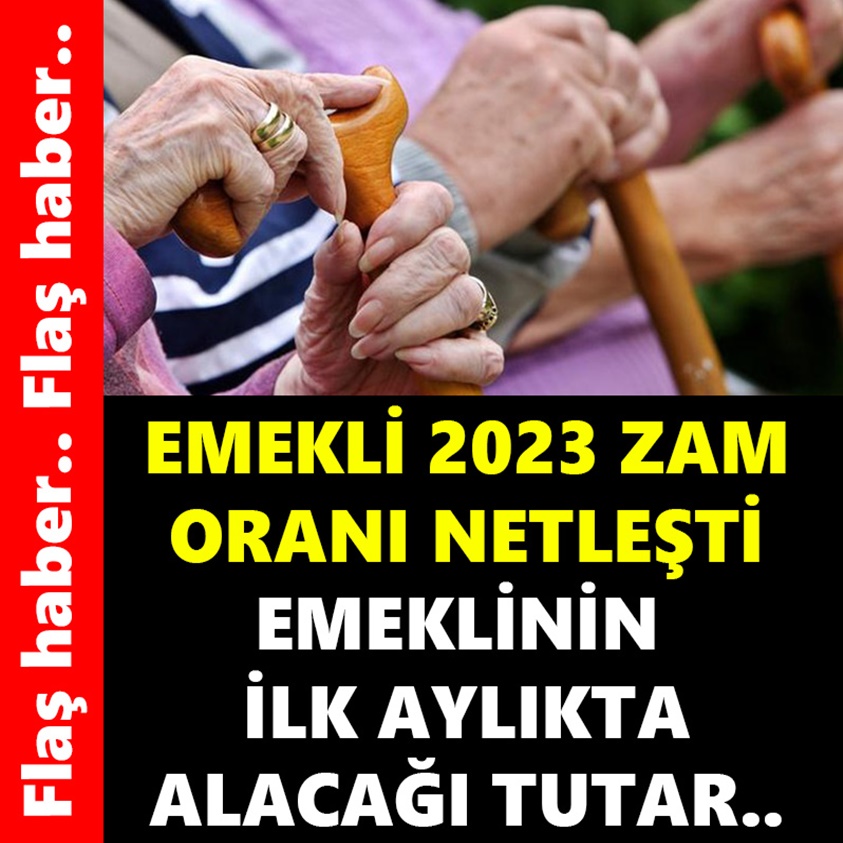 FLAŞ HABER.. EMEKLİ 2023 ZAM ORANI NETLEŞTİ