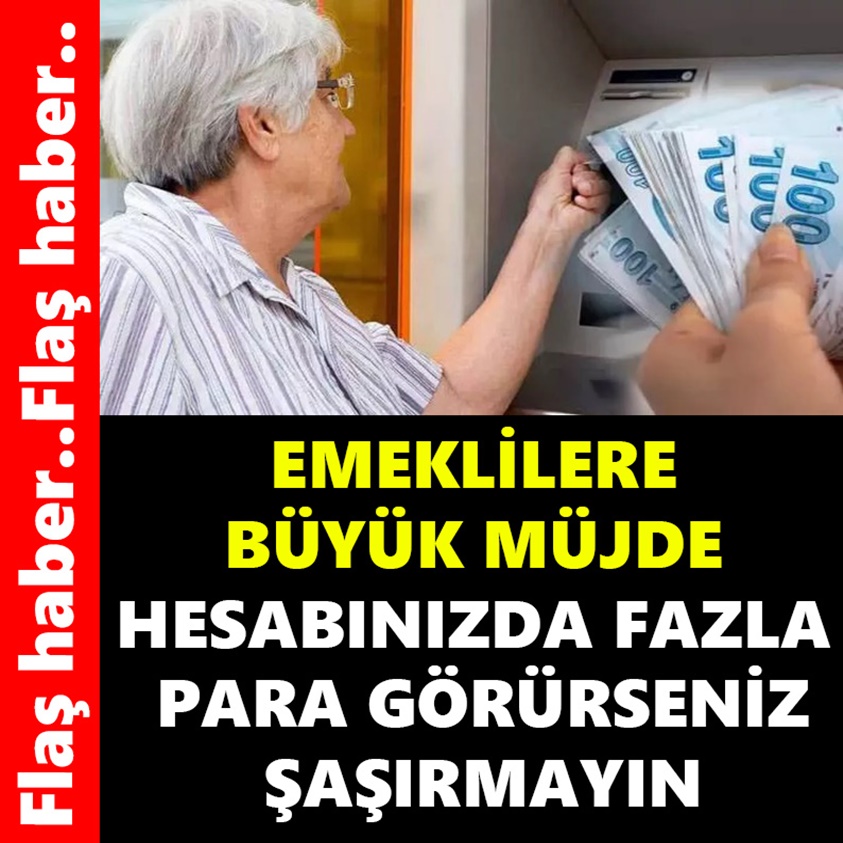 FLAŞ HABER.. EMEKLİLERE BÜYÜK MÜJDE