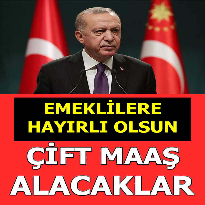 FLAŞ HABER.. EMEKLİLERE HAYIRLI OLSUN ÇİFT MAAŞ ALACAKLAR