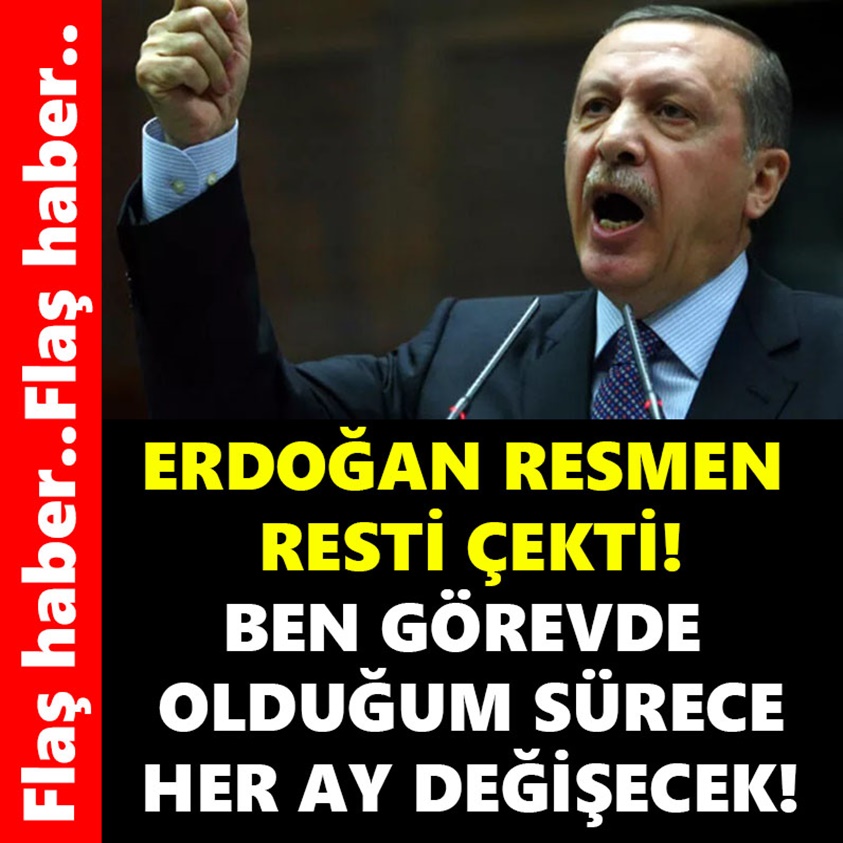 FLAŞ HABER.. ERDOĞAN RESMEN RESTİ ÇEKTİ!