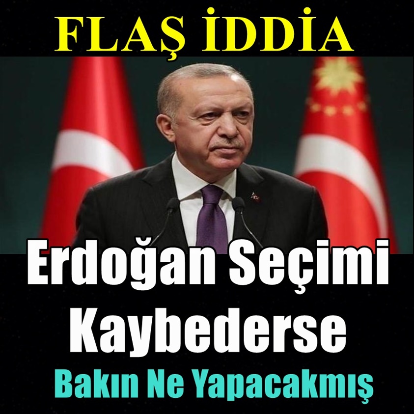 FLAŞ HABER.. ERDOĞAN SEÇİMİ KAYBEDERSE BAKIN NE YAPACAKMIŞ