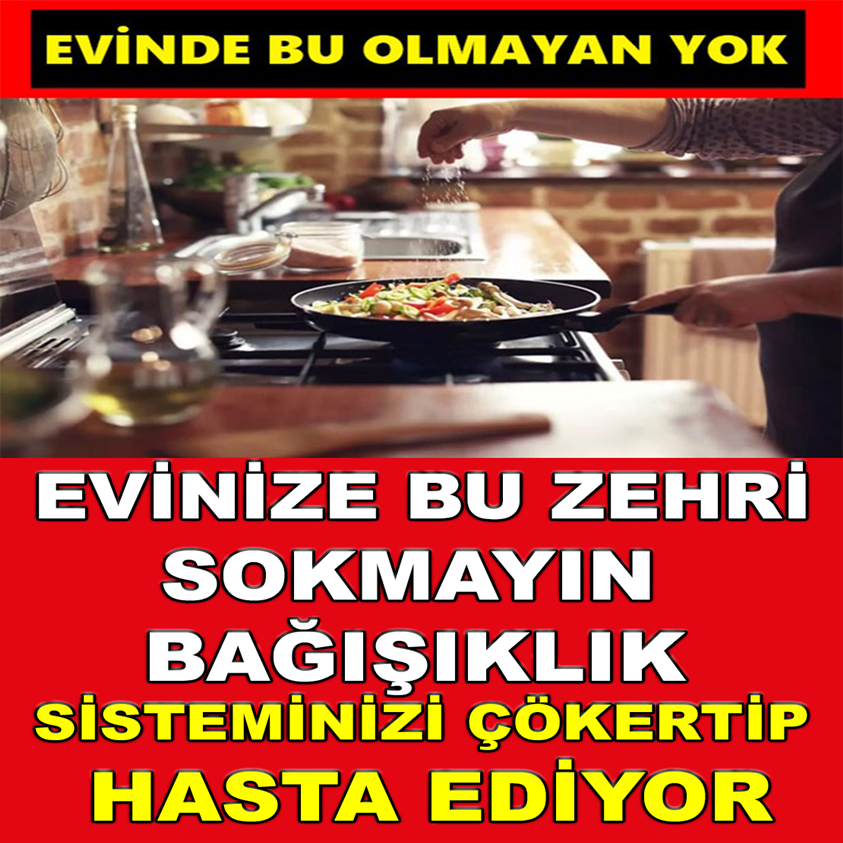 FLAŞ HABER.. EVİNİZE BU ZEHRİ SOKMAYIN BAĞIŞIKLIK SİSTEMİNİZİ ÇÖKERTİP HASTA EDİYOR