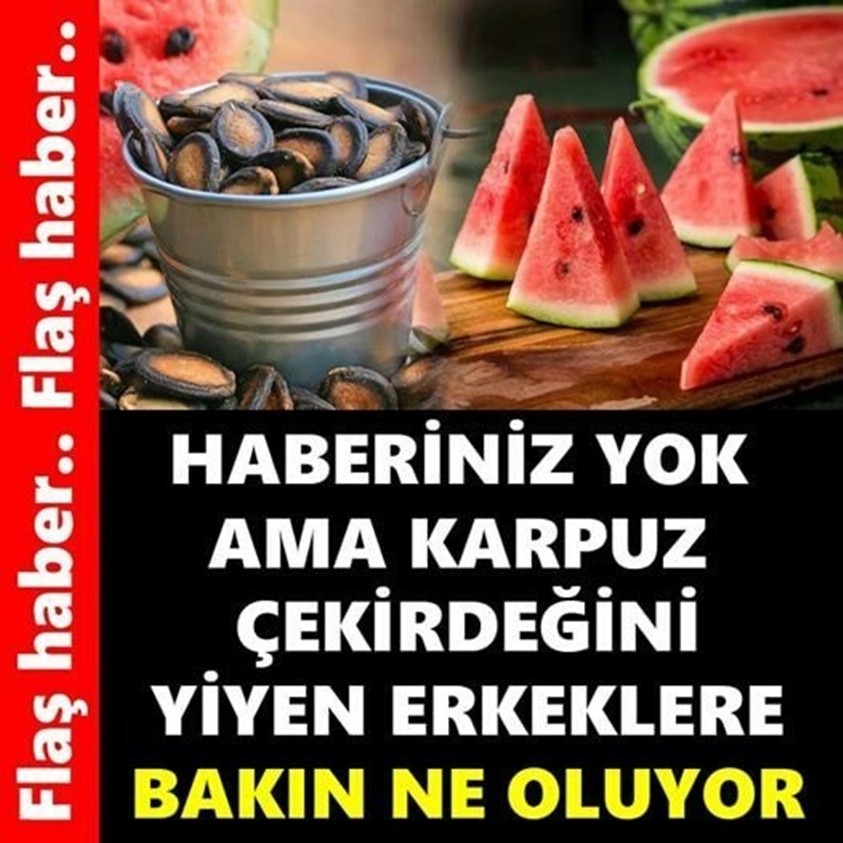 FLAŞ HABER.. HABERİNİZ YOK AMA KARPUZ ÇEKİRDEĞİNİ YİYEN ERKEKLERE BAKIN NE OLUYOR