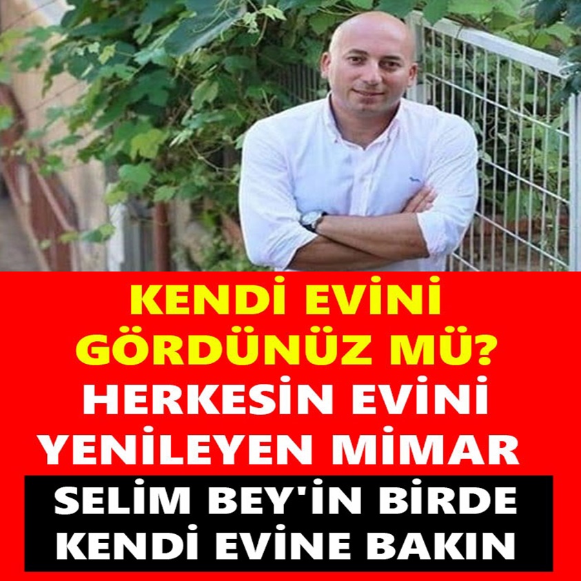 FLAŞ HABER..KENDİ EVİNİ GÖRDÜNÜZ MÜ?HERKESİN EVİNİ YENİLEYEN MİMAR 