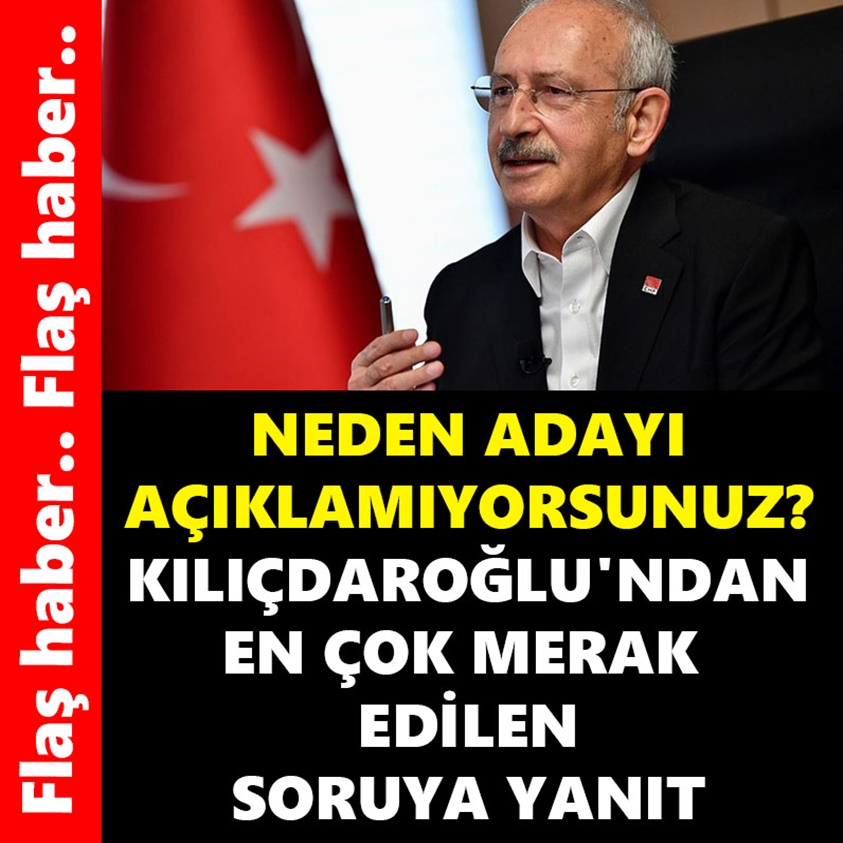 FLAŞ HABER.. KILIÇDAROĞLU'NDAN EN ÇOK MERAK EDİLEN SORUYA YANIT