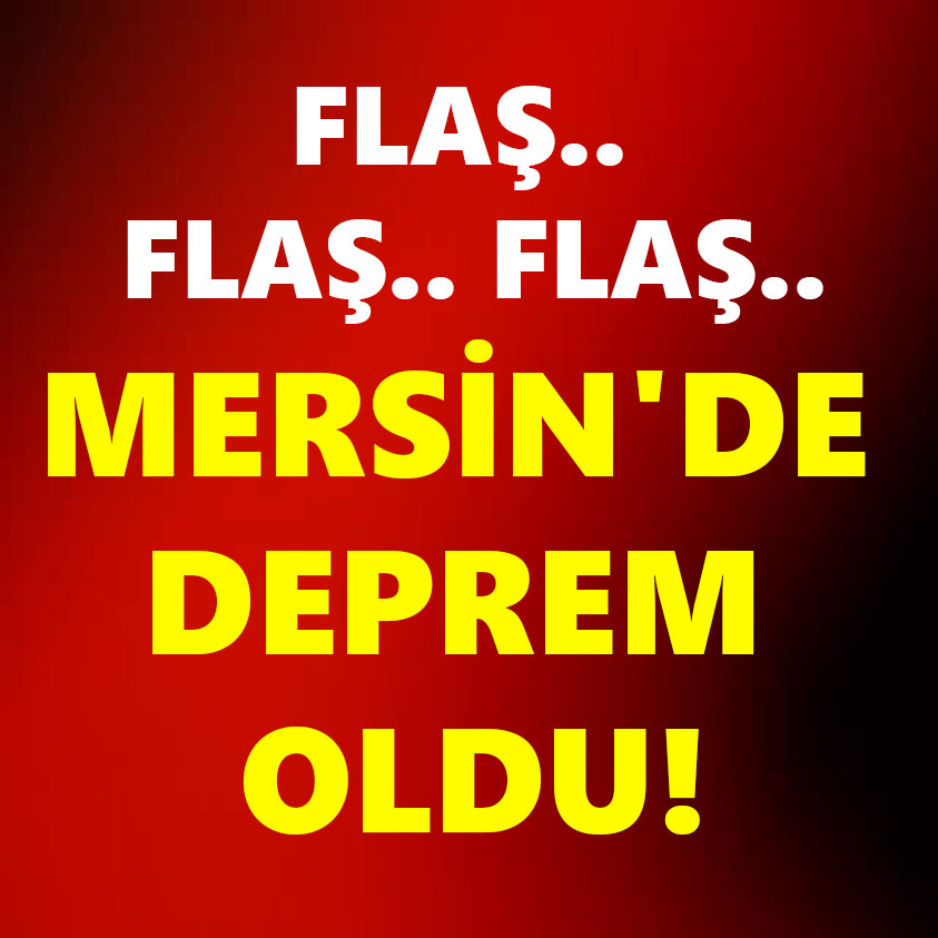 FLAŞ HABER.. MERSİN'DE DEPREM OLDU!