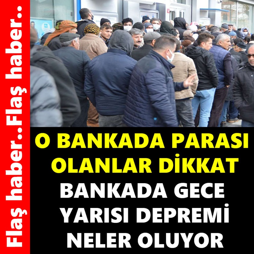 FLAŞ HABER.. O BANKADA PARASI OLANLAR DİKKAT