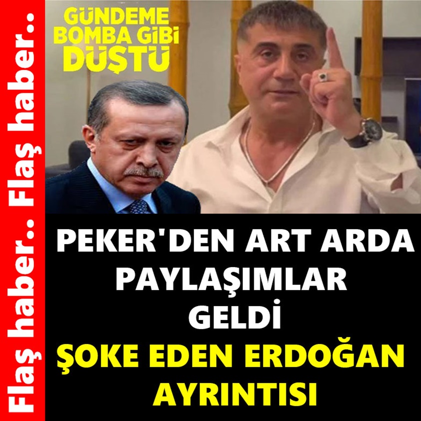 FLAŞ HABER.. PEKER'DEN ART ARDA PAYLAŞIMLAR GELDİ 