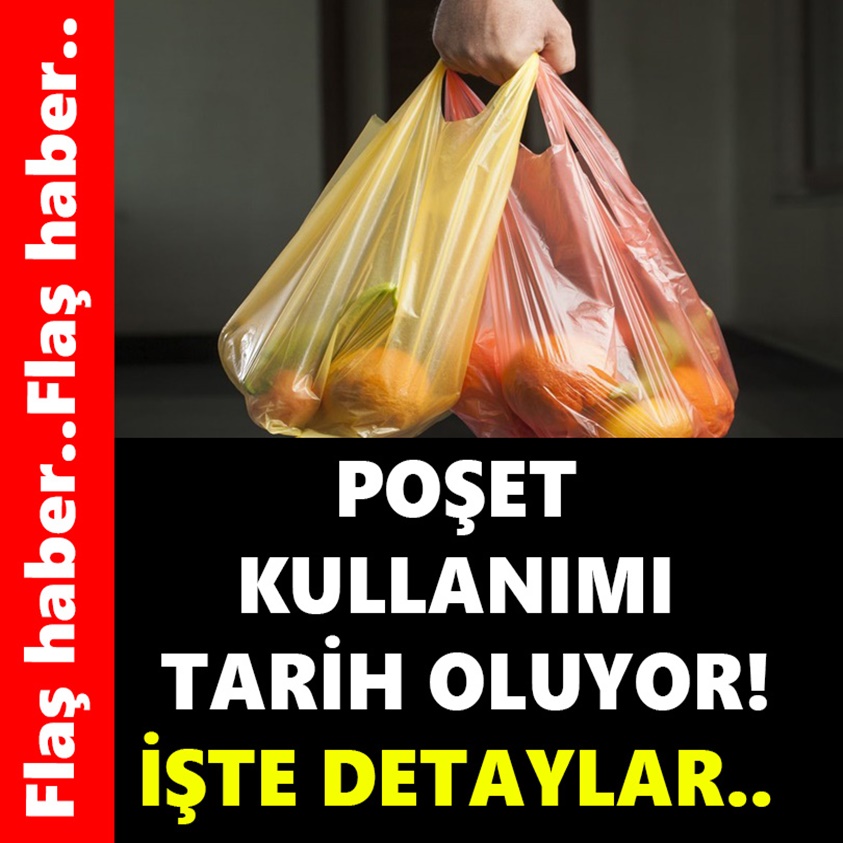 FLAŞ HABER..POŞET KULLANIMI TARİH OLUYOR!