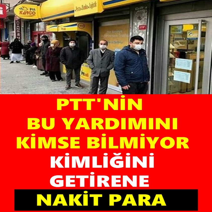 FLAŞ HABER..PTT'NİN BU YARDIMINI KİMSE BİLMİYOR KİMLİĞİNİ GETİRENE NAKİT PARA