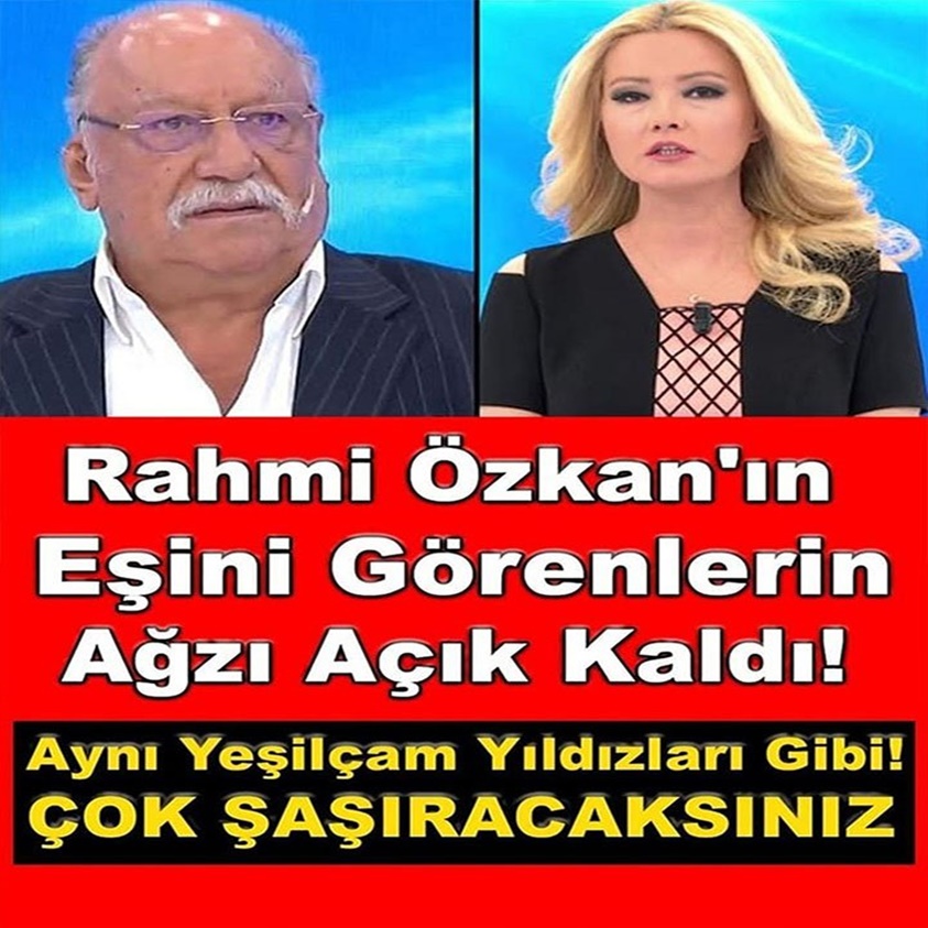 FLAŞ HABER.. RAHMİ ÖZKAN'IN EŞİNİ GÖRENLERİN AĞZI AÇIK KALDI