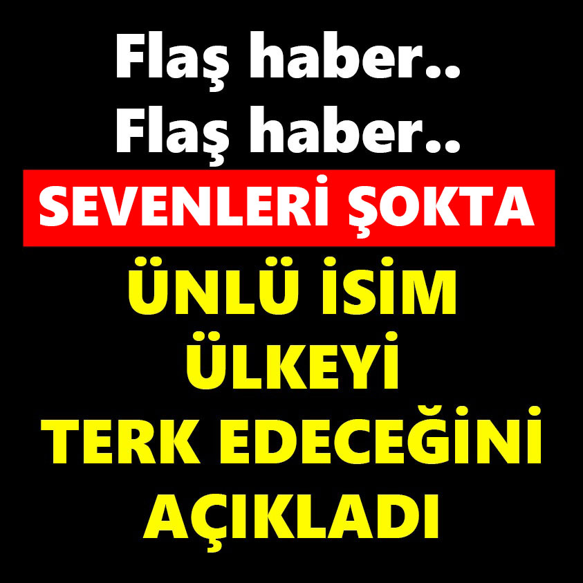 FLAŞ HABER.. SEVENLERİ ŞOKTA ÜNLÜ İSİM ÜLKEYİ TERK EDECEĞİNİ AÇIKLADI