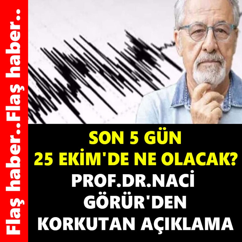 FLAŞ HABER.. SON 5 GÜN 25 EKİM'DE NE OLACAK? 