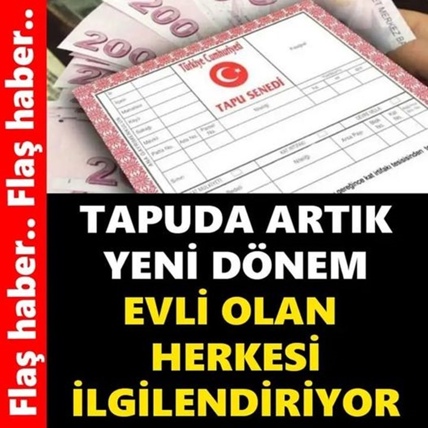 FLAŞ HABER.. TAPUDA ARTIK YENİ DÖNEM EVLİ OLAN HERKESİ İLGİLENDİRİYOR