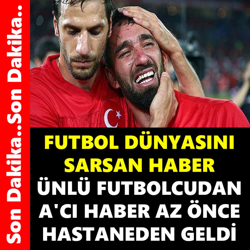 FUTBOL DÜNYASINI SARSAN HABER ÜNLÜ FUTBOLCUDAN ACI HABER AZ ÖNCE GELDİ