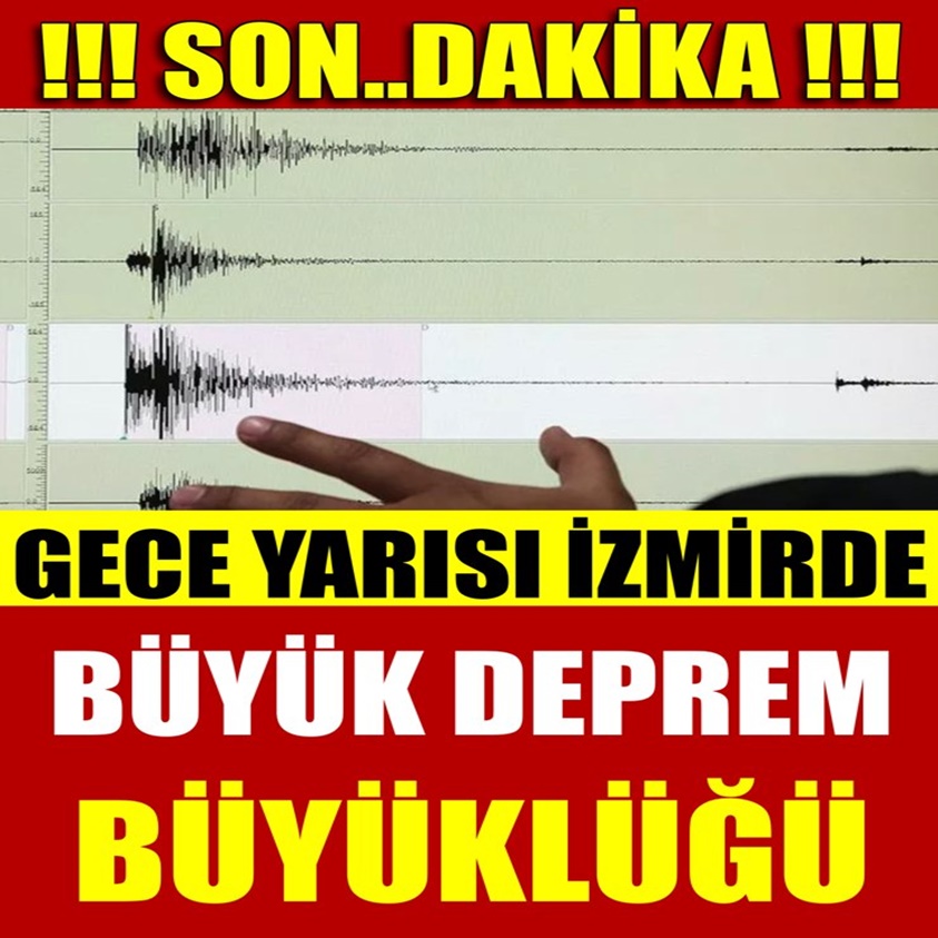 GECE YARISI İZMİRDE BÜYÜK DEPREM BÜYÜKLÜĞÜ