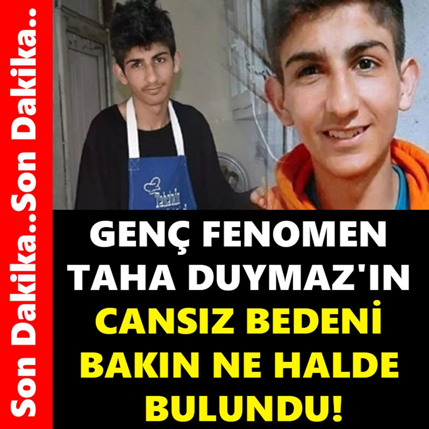 GENÇ FENOMEN TAHA DUYMAZ'IN CANSIZ BEDENİ BAKIN NE HALDE BULUNDU!