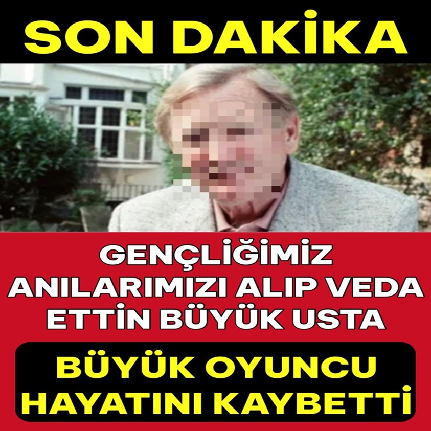 GENÇLİĞİMİZ ANILARIMIZI ALIP VEDA ETTİN BÜYÜK USTA HAYATINI KAYBETTİ