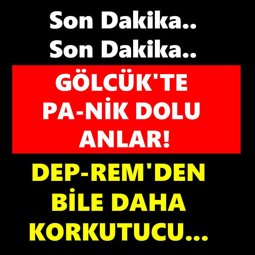 GÖLCÜK'TE PANİK DOLU ANLAR DEPREM'DEN BİLE DAHA KORKUTUCU