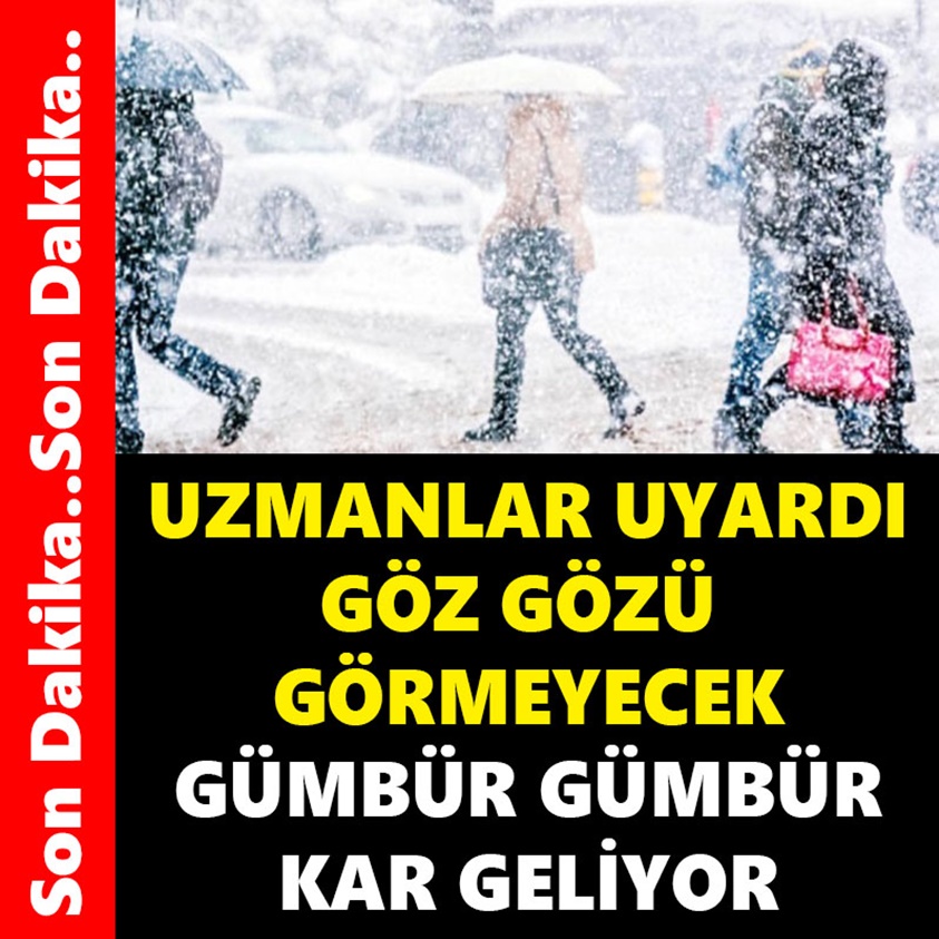 GÖZ GÖZÜ GÖRMEYECEK GÜMBÜR GÜMBÜR KAR GELİYOR