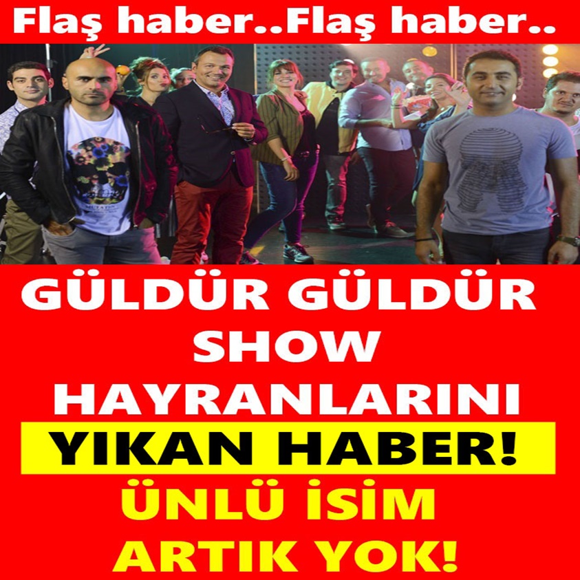 GÜLDÜR GÜLDÜR SHOW HAYRANLARINI YIKAN HABER 