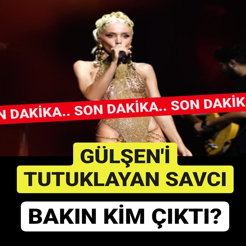 GÜLŞEN'İ TUTUKLAYAN SAVCI BAKIN KİM ÇIKTI