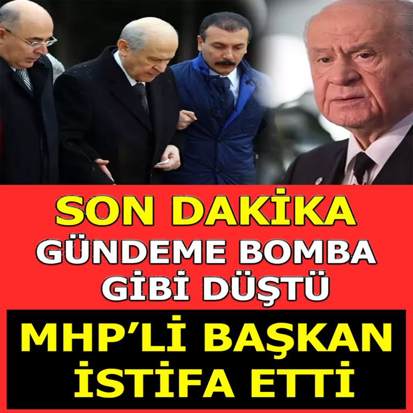 GÜNDEME BOMBA GİBİ DÜŞTÜ MHP'Lİ BAŞKAN İSTİFA ETTİ