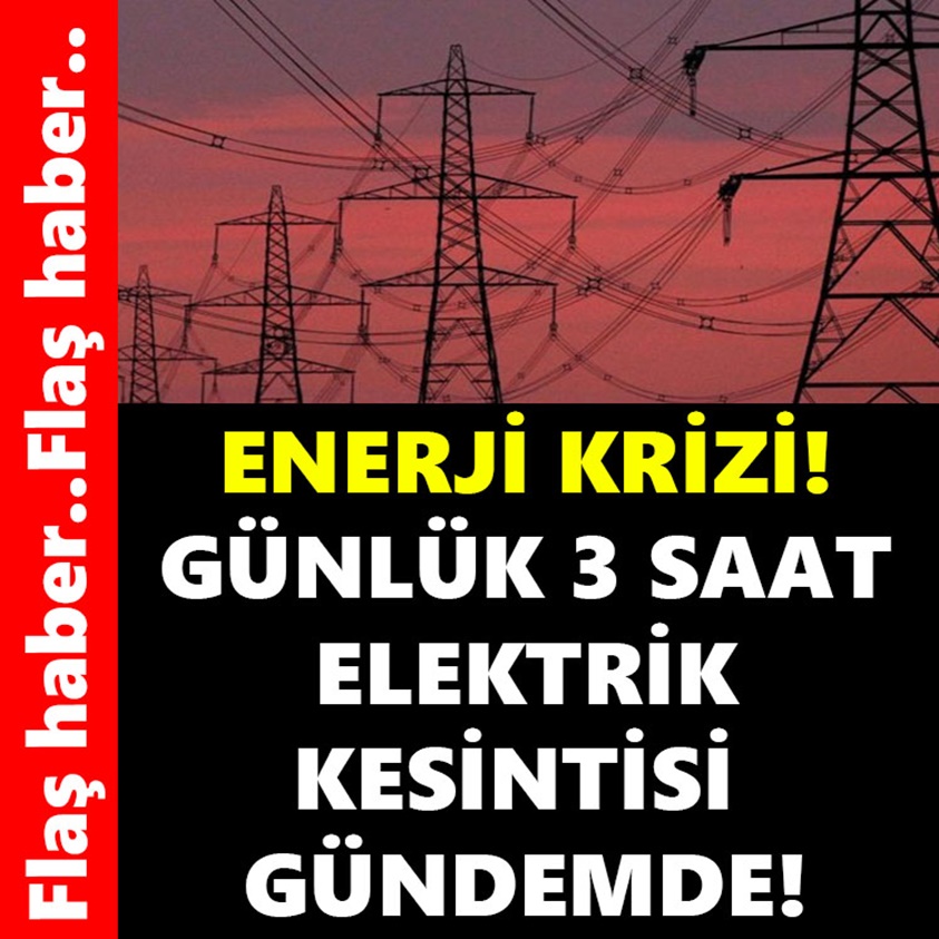 GÜNLÜK 3 SAAT ELEKTRİK KESİNTİSİ GÜNDEMDE!