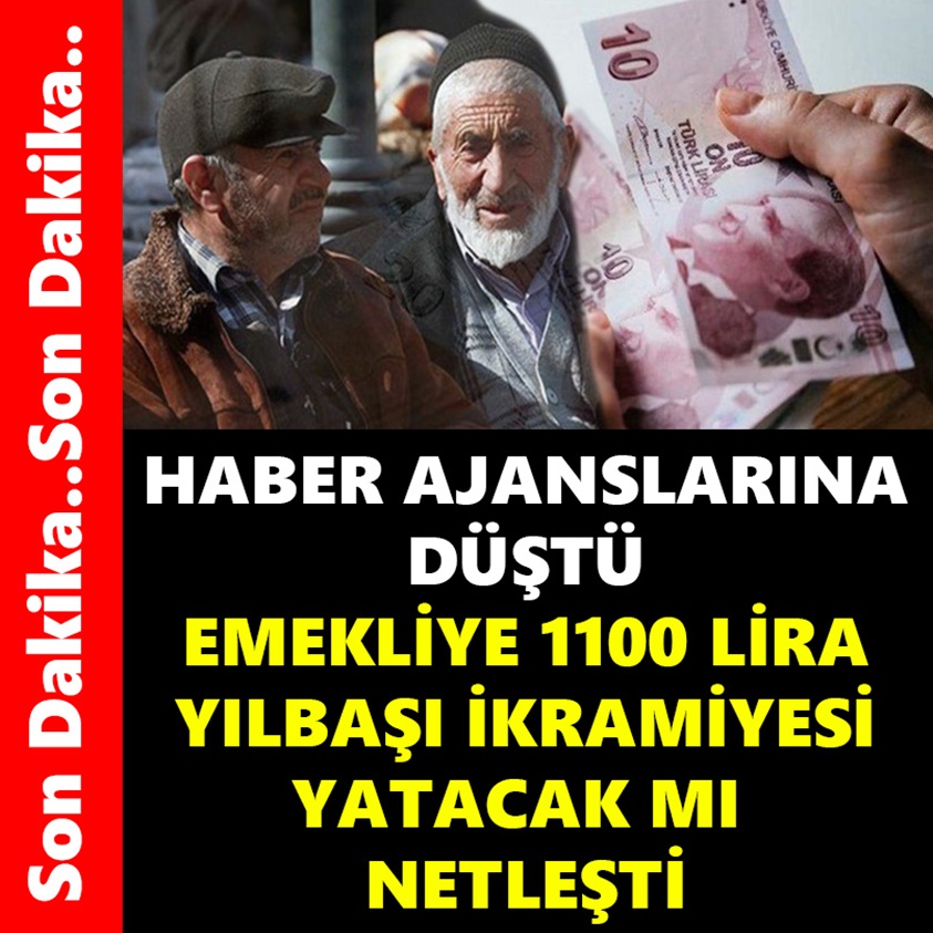 HABER AJANSLARINA DÜŞTÜ EMEKLİYE 1100 LİRA YILBAŞI İKRAMİYESİ YATACAK MI?