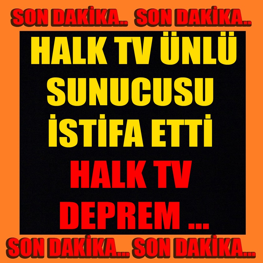 HALK TV ÜNLÜ SUNUCUSU İSTİFA ETTİ HALK TV DEPREM