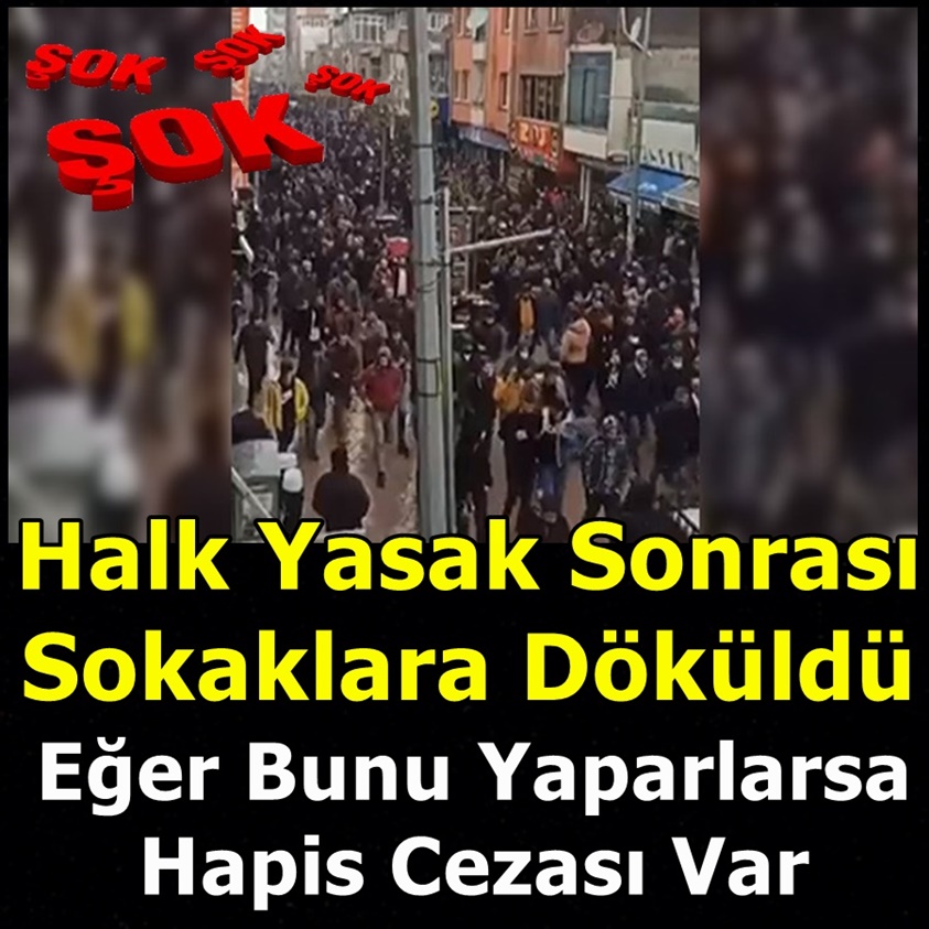 HALK YASAK SONRASI SOKAKLARA DÖKÜLDÜ!