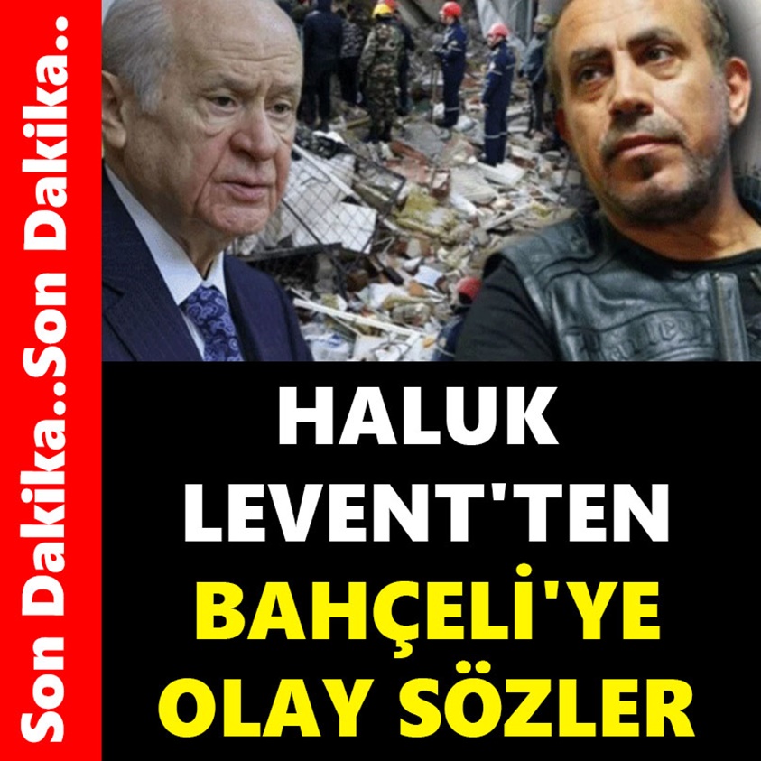 HALUK LEVENT'TEN BAHÇELİ'YE OLAY SÖZLER