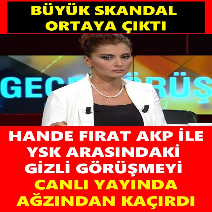 HANDE FIRAT AKP İLE YSK ARASINDAKİ GİZLİ GÖRÜŞMEYİ CANLI YAYINDA AĞZINDAN KAÇIRDI