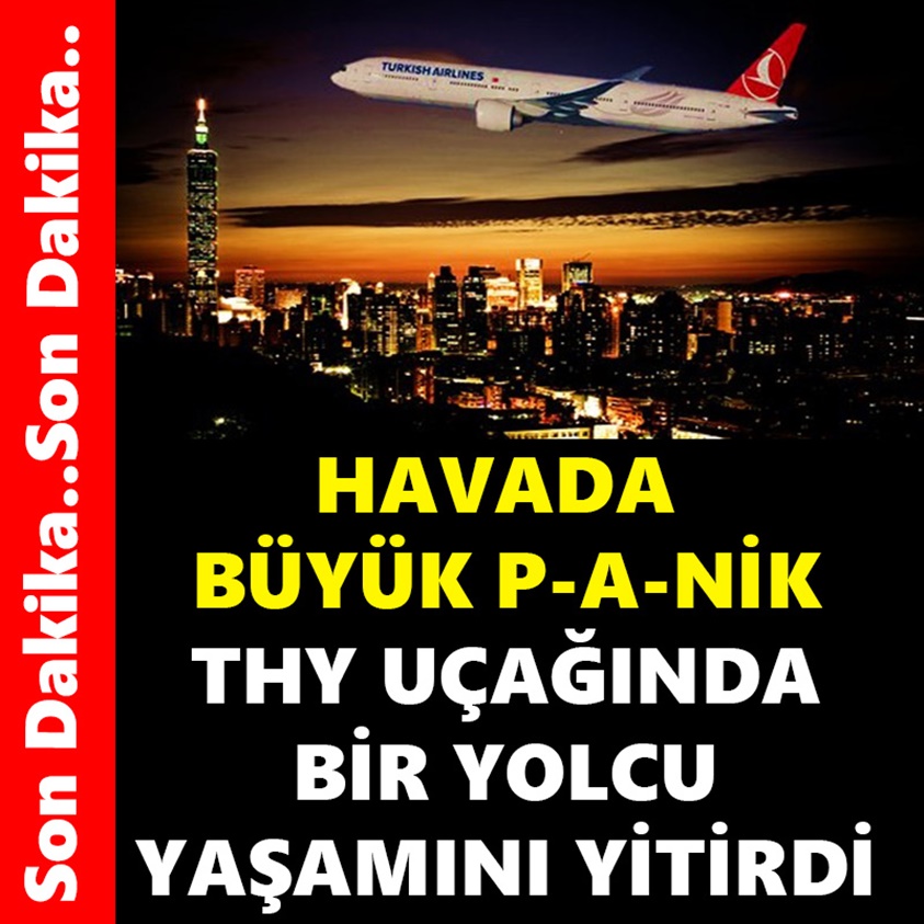 HAVADA BÜYÜK P-A-NİK THY UÇAĞINDA BİR YOLCU YAŞAMINI YİTİRDİ