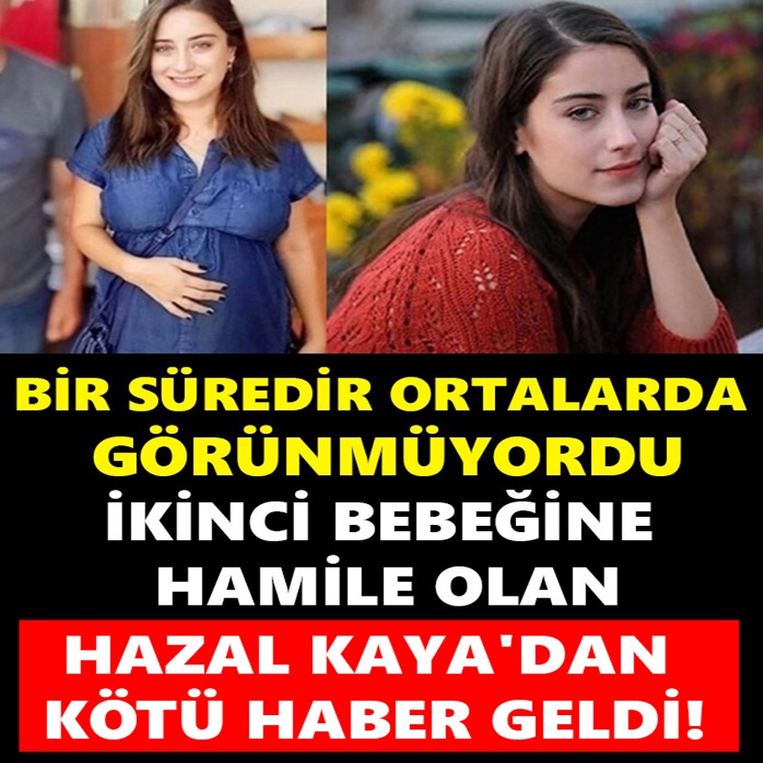 HAZAL KAYA'DAN KÖTÜ HABER GELDİ 