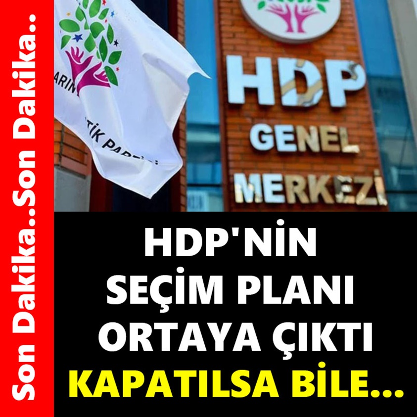 HDP'NİN SEÇİM PLANI ORTAYA ÇIKTI KAPATILSA BİLE..