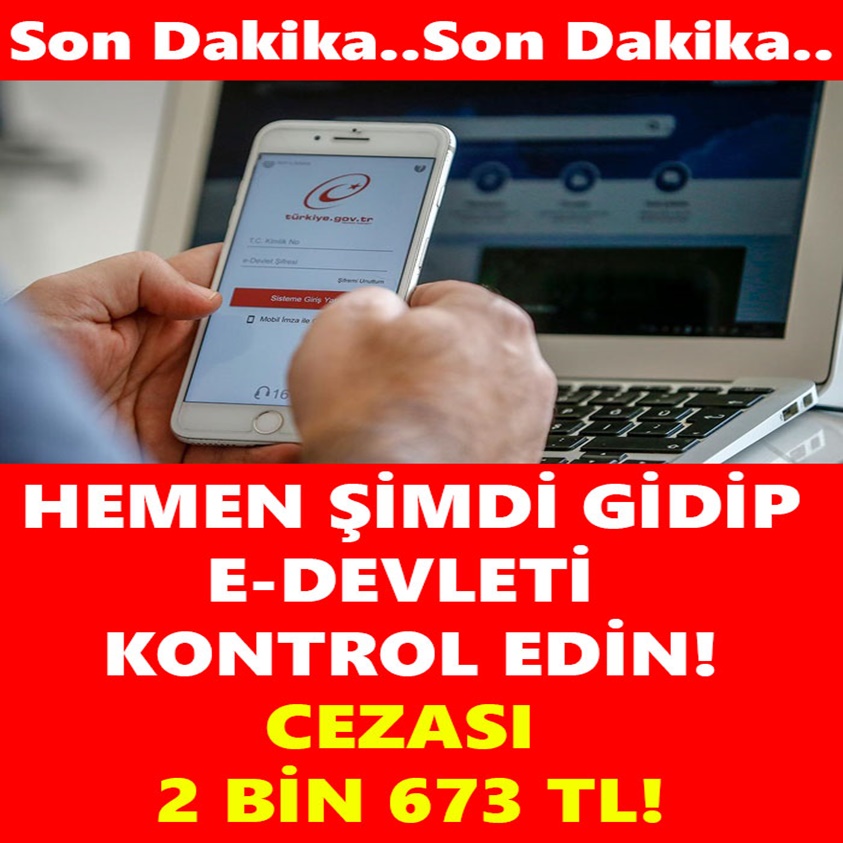 HEMEN ŞİMDİ GİDİP E-DEVLETİ KONTROL EDİN!